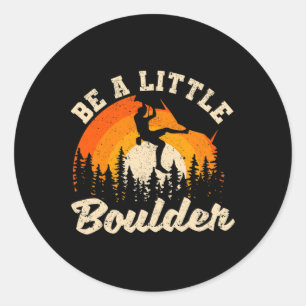 Be A Little Boulder Bouldering Rock Climbing Enthu Classic Round Sticker