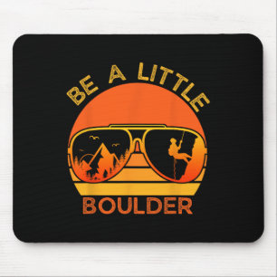 Be A Little Boulder Funny Quote Rock Climbing Sung Mouse Pad