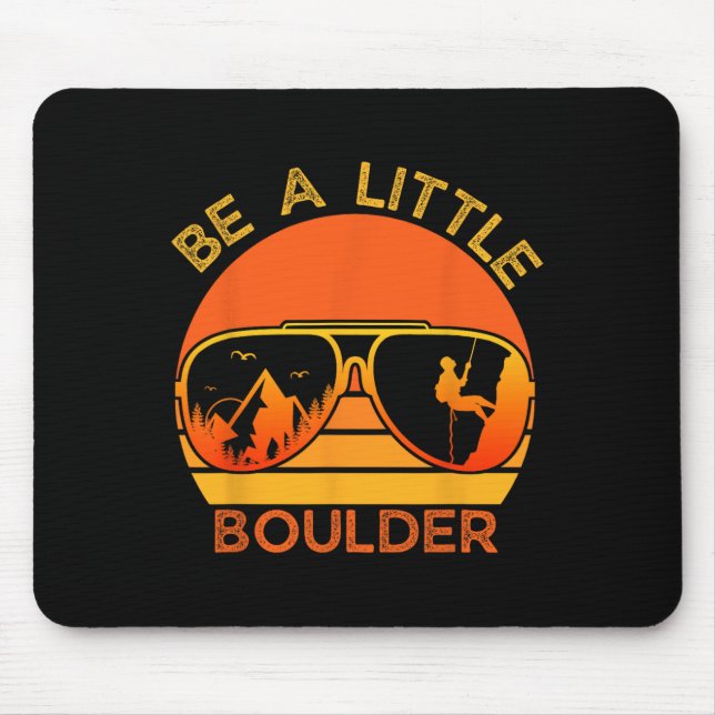 Be A Little Boulder Funny Quote Rock Climbing Sung Mouse Pad (Front)