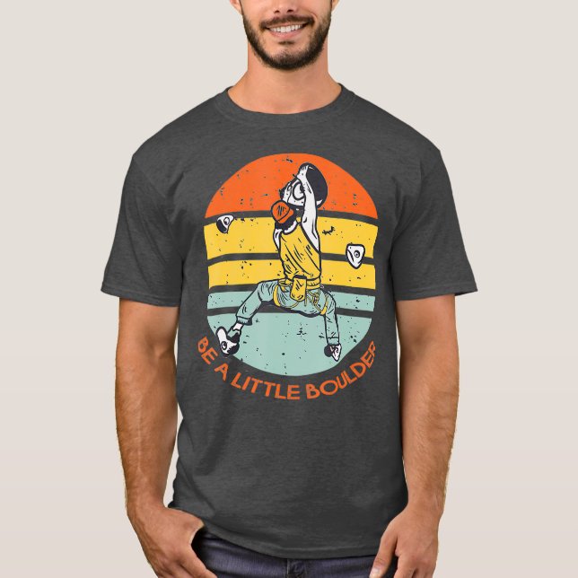 Be A Little Boulder Retro Climbing Bouldering T-Shirt (Front)