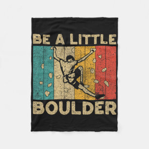 Be A Little Boulder Walls Funny Rock Climbing Boul Fleece Blanket