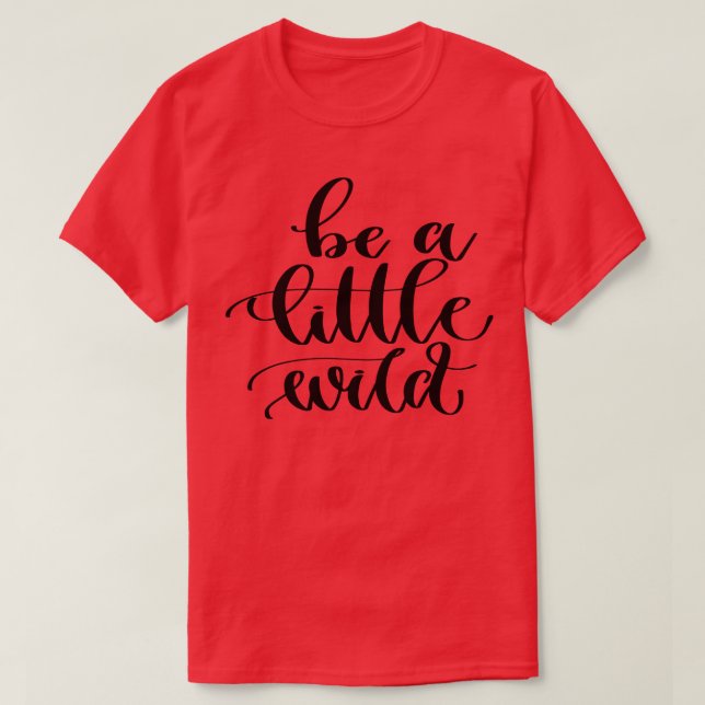 Be A Little Wild T-Shirt (Design Front)