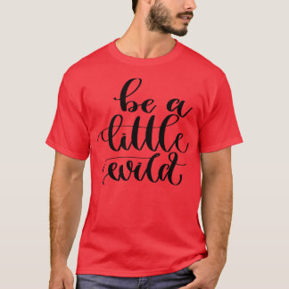 Be A Little Wild T-Shirt