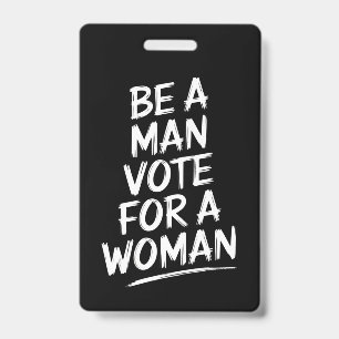 Be A Man Vote For A WomanHarris 2024 Kamala Harris ID Badge