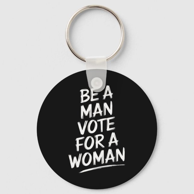 Be A Man Vote For A WomanHarris 2024 Kamala Harris Key Ring (Front)