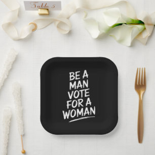 Be A Man Vote For A WomanHarris 2024 Kamala Harris Paper Plate