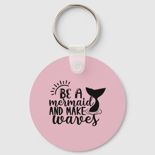 Be A Mermaid and Make Waves Pink Key Ring (Front)