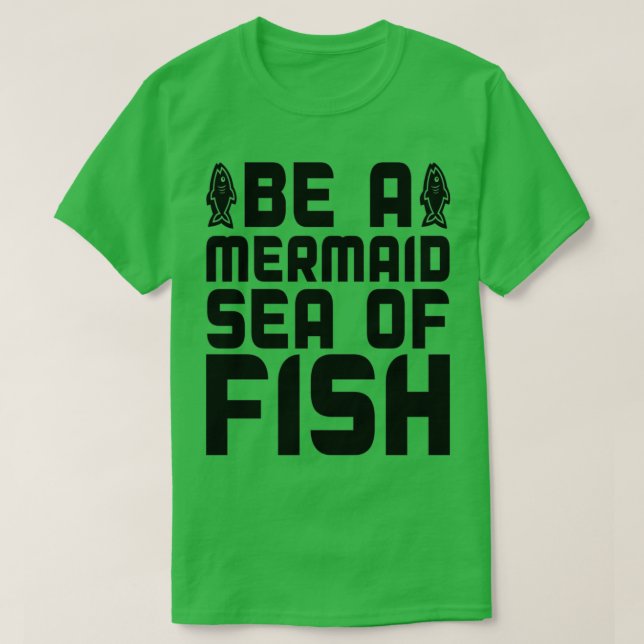Be a Mermaid Sea of Fish T-Shirt (Design Front)