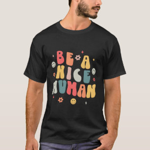 Be A Nice Hu Nice And Kindness Inspirational T-Shirt
