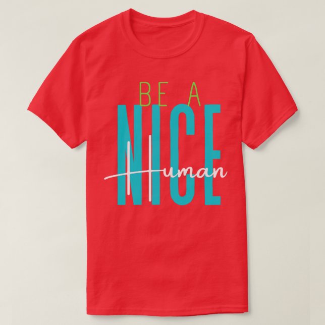 Be a nice human2 T-Shirt (Design Front)