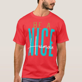 Be a nice human2 T-Shirt