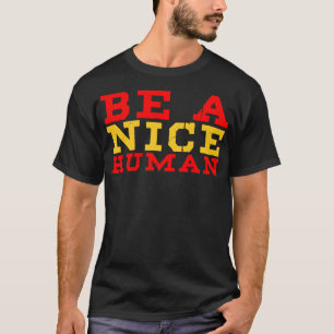 Be A Nice Human A Summer Quote In Colourful Simple T-Shirt