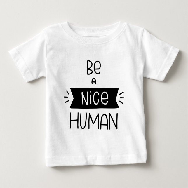 Be A Nice Human Baby T-Shirt (Front)