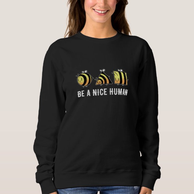 Be A Nice Human Bees Sweatshirt (Front)