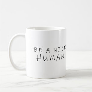 Be a nice human coffee mug