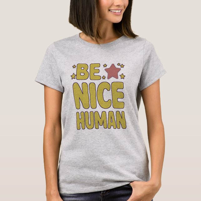 be a Nice Human Funny People Quotes T-Shirt (Front)