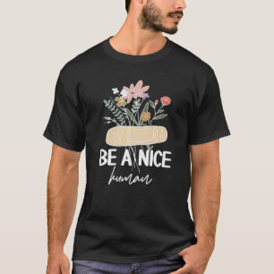 Be A Nice Human Inspirational Quote Motivational P T-Shirt