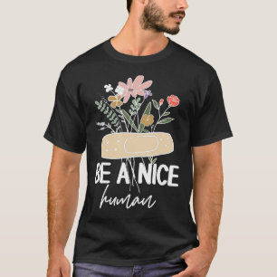 Be A Nice Human Inspirational Quote Motivational P T-Shirt