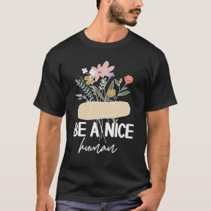 Be A Nice Human Inspirational Quote Motivational P T-Shirt