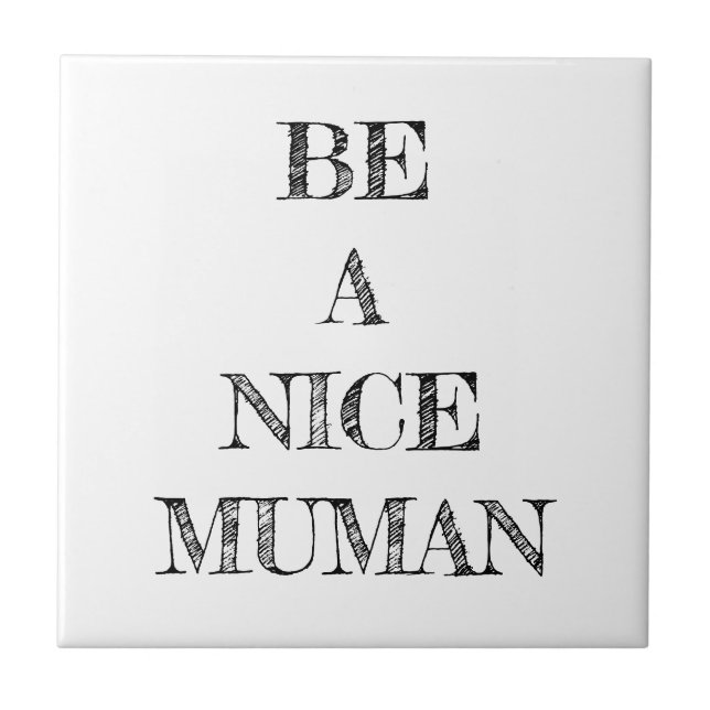 Be a Nice Human Kindness Ceramic Tile (Front)