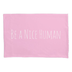 Be a Nice Human   Kindness Sayings in Pink Pillowcase