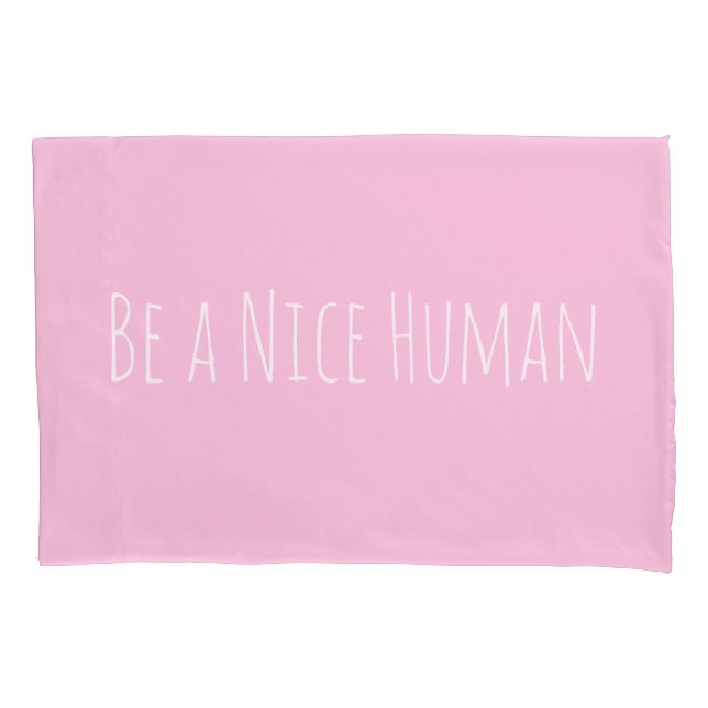 Be a Nice Human | Kindness Sayings in Pink Pillowcase (Front)