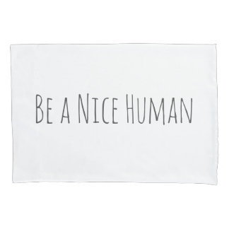 Be a Nice Human | Kindness Sayings in White Pillowcase
