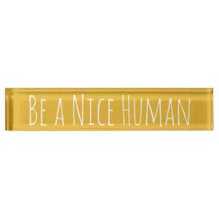 Be a Nice Human   Kindness Sayings Nameplate