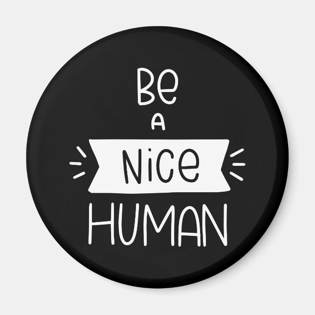 Be A Nice Human Magnet (Front)