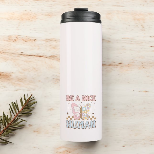 Be A Nice Human Motivational Sayings Good Vibes Thermal Tumbler (Creator Uploaded)