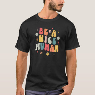Be A Nice Human Nice And Kindness Inspirational T-Shirt