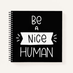 Be A Nice Human Notebook