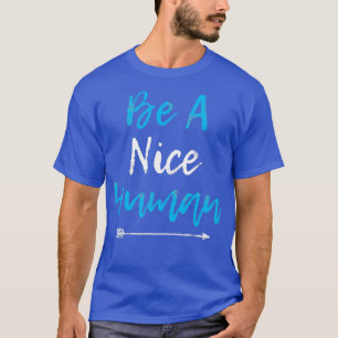 Be A Nice Human Popular Kindness Quote Gift T-Shirt