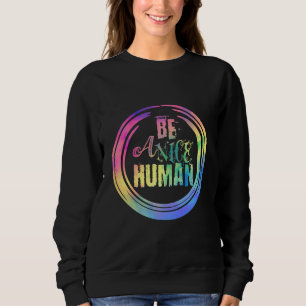 Be a Nice Human Sweatshirt