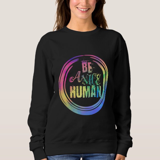 Be a Nice Human Sweatshirt (Front)