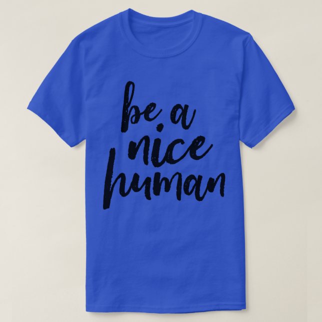 Be A Nice Human T-Shirt (Design Front)
