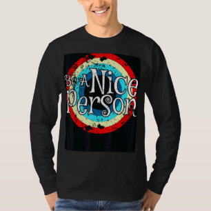 Be A Nice Person Be Kind Inspirational Kindness Re T-Shirt