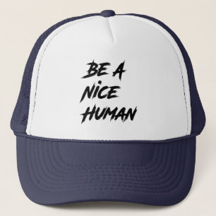 Be A Nice Person , Kindness, Be A Nice Human Trucker Hat