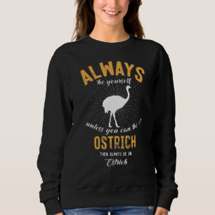 Be A Ostrich Sweatshirt