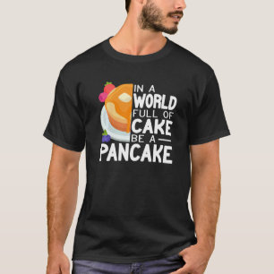 Be a Pancake maker  pancake  women cute pancakes T-Shirt