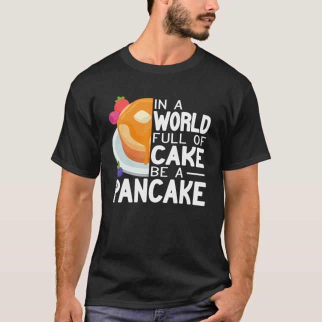 Be a Pancake maker   pancake   women cute pancakes T-Shirt (Front)