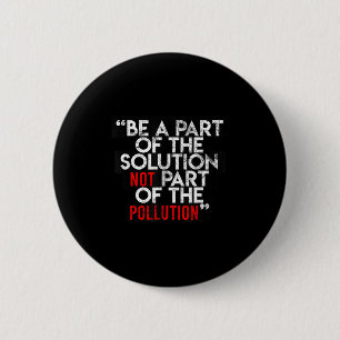 Be A Part Of The Solution Environmental Sayings Qu 6 Cm Round Badge
