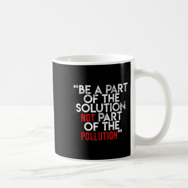 Be A Part Of The Solution Environmental Sayings Qu Coffee Mug (Right)