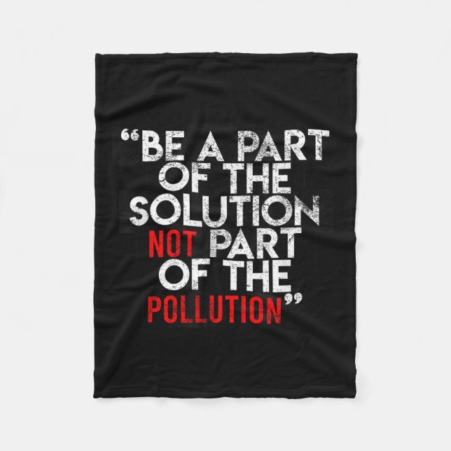 Be A Part Of The Solution Environmental Sayings Qu Fleece Blanket (Front)