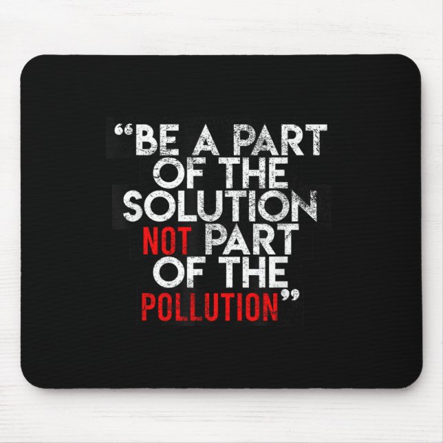 Be A Part Of The Solution Environmental Sayings Qu Mouse Pad (Front)