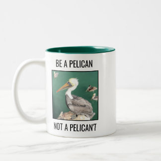 Be a Pelican, Not a Pelican't Two-Tone Coffee Mug