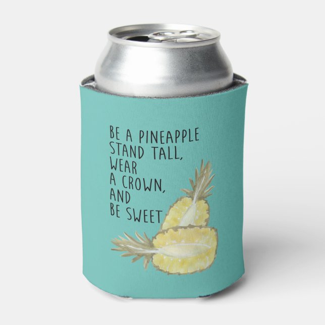 Be a Pineapple Be Tall Wear a Crown and Be Sweet Can Cooler (Can Front)