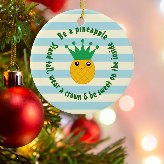 Be A Pineapple Inspirational Quote Christmas Ceramic Ornament (Creator Uploaded)