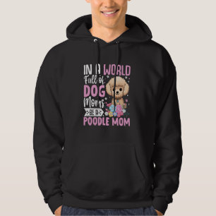 Be a Poodle Mum Dog Mama Puppy Pet Lover Mothers Hoodie