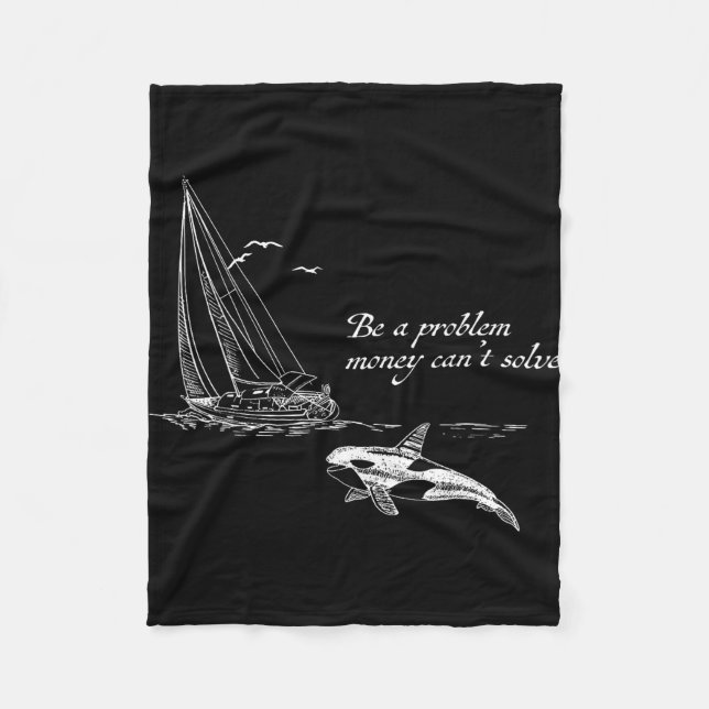 Be a problem money can't solve orca-attacks boat  fleece blanket (Front)